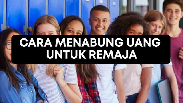 Cara Menabung Uang Untuk Remaja