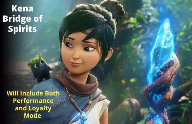 Kena Bridge of Spirits Will Include Both Performance and Loyalty Mode