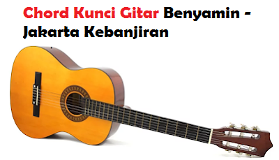 Chord Kunci Gitar Benyamin Jakarta Kebanjiran Calonpintar Com