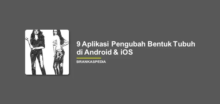 9 Aplikasi Pengubah Bentuk Tubuh Terbaik Di Android Ios Brankaspedia Blog Tutorial Dan Tips