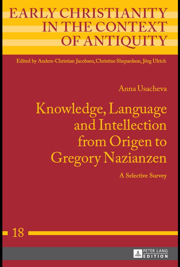 Knowledge, Language and Intellection from Origen to Gregory Nazianzen: A Selective Survey (Early Christianity in the Context of Antiquity Book 18)