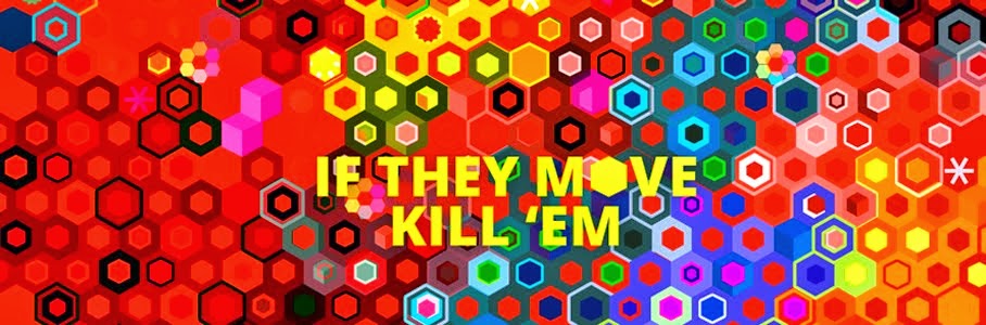 If they move... kill 'em!