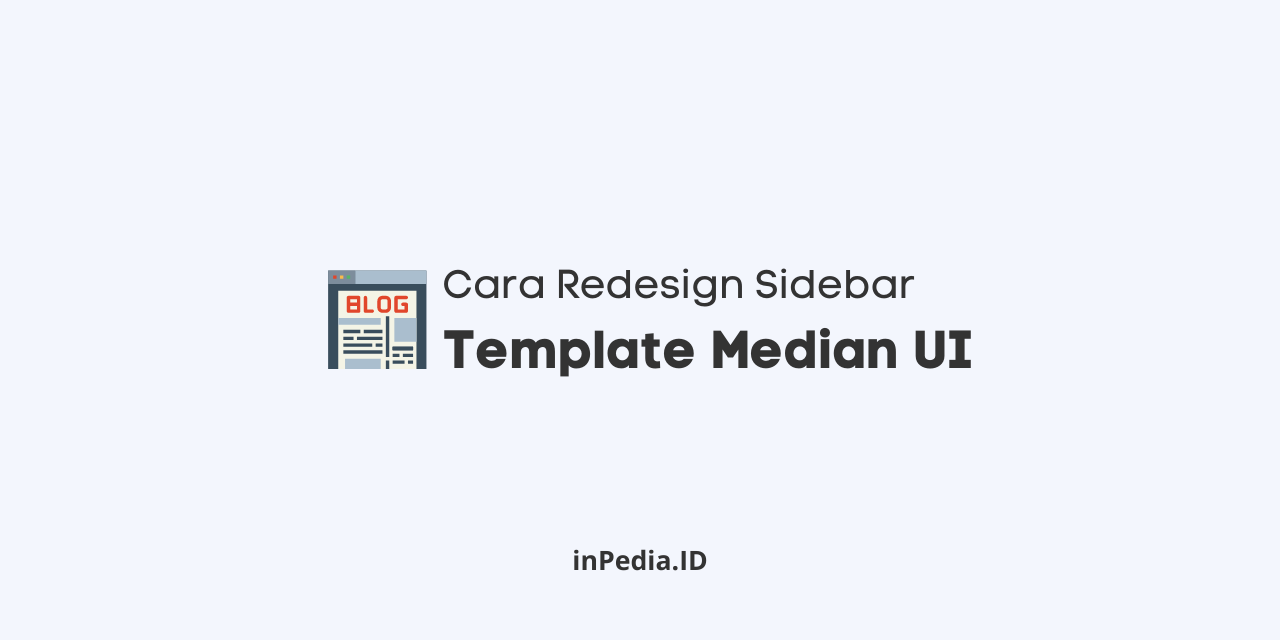 Cara Redesign Sidebar Template Median UI cara redesign sidebar template median ui, cara redesign template median ui, median ui redesign blogger template