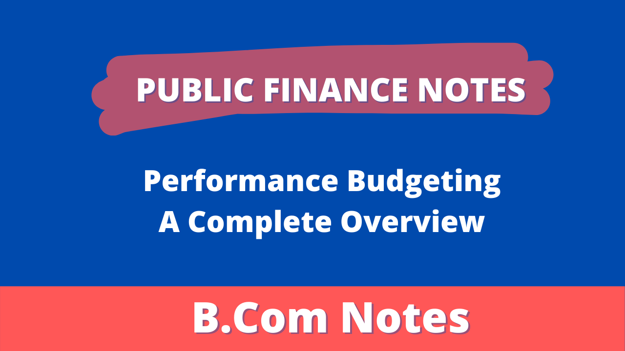 Performance Budgeting in Public Finance Meaning, Features, Scope and Conditions for Success