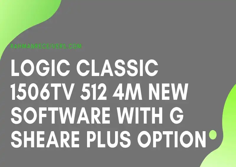LOGIC CLASSIC 1506TV 512 4M NEW SOFTWARE WITH G SHARE OPTION 09 APRIL 2020 LOGIC CLASSIC 1506TV 512 4M NEW SOFTWARE WITH G SHARE OPTION 09 APRIL 2020