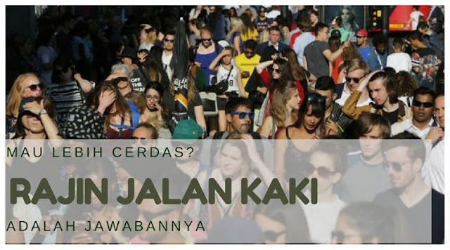 Mau Lebih Cerdas? Berjalan Kaki Solusinya.. Mau Lebih Cerdas? Berjalan Kaki Solusinya..
