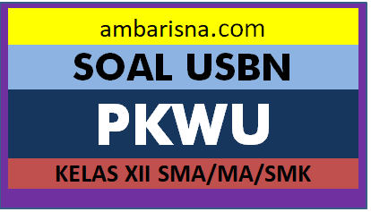 Soal Paket A Usbn Pkwu Kelas 12 Sma Ma Smk Beserta Jawabannya Ambarisna Com