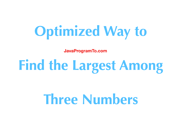 Optimized Java Program to Find the Largest Among Three Numbers
