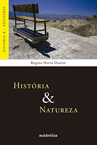 História & Natureza (História &... Reflexões) - Regina Horta Duarte História & Natureza (História &... Reflexões) - Regina Horta Duarte
