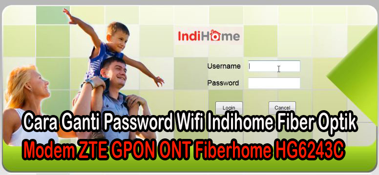 Cara Ganti Password Wifi Indihome Modem Zte Gpon Ont Fiberhome Hg6243c Bekha Tekno