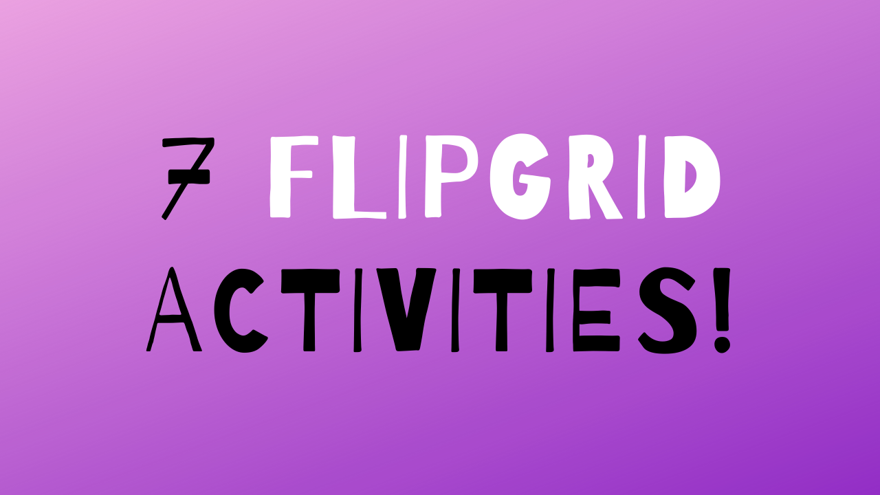 Seven Ideas for Flipgrid Activities Free Technology For Teachers