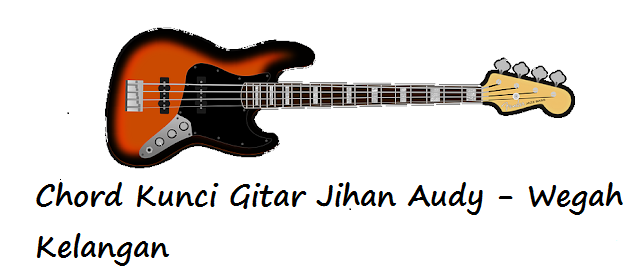 Chord Kunci Gitar Jihan Audy Wegah Kelangan Calonpintar Com