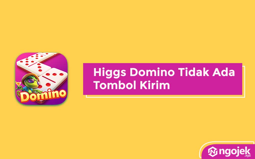 Higgs Domino Tidak Ada Tombol Kirim