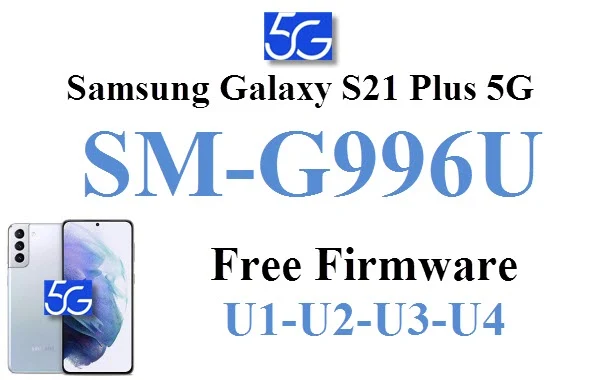Samsung Galaxy S21 + 5G SM-G996U U1-U2-U3-U4 firmware gu روم-فلاشة