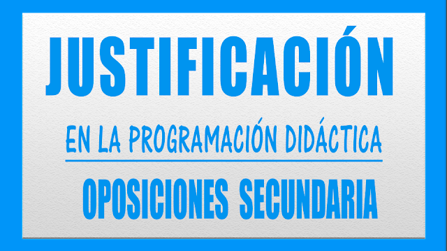 justificación programacion didactica oposiciones secundaria y FP. Economía, Matemáticas, Lengua, Inglés, Filosofía, Francés, Dibujo, Educación Física, Tecnología, Biología, Física y Quimica, Geografía e Historia, FOL, ADE y Formación Profesional en general