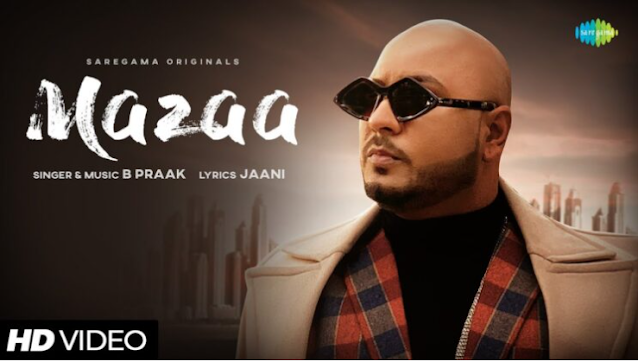Mazaa lyrics in Hindi, sung by B Praak. The Song is written by Jaani and music composed By B Praak.