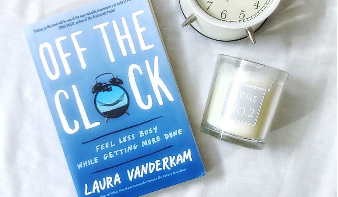 Book Review: Off the Clock by Laura Vanderkam