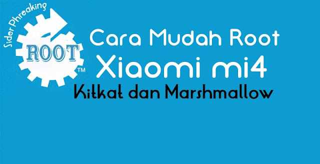 Cara Mudah Root Xiaomi Mi 4 Miui 7.1 kitkan dan Miui 7.2 Marshmallow