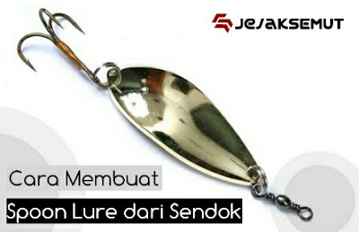 cara membuat umpan tiruan dari sendok