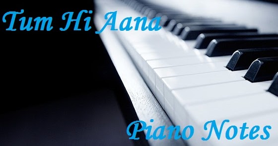 Marjaavaan Tum Hi Aana Piano Notes