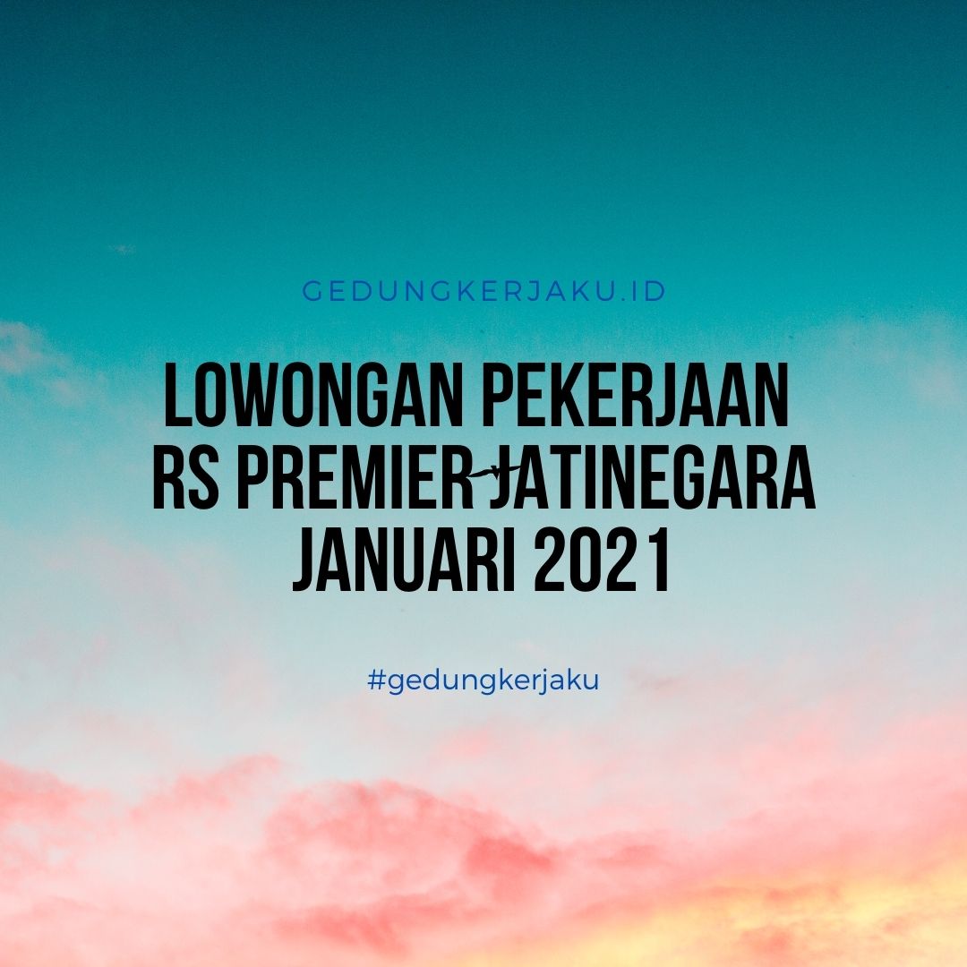 Lowongan Pekerjaan RS Premier Jatinegara Januari 2021