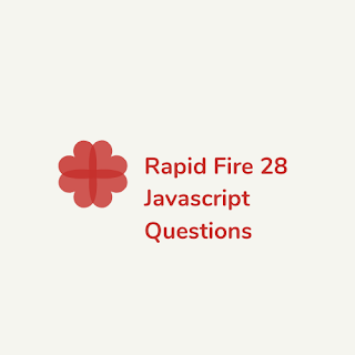 Rapid fire 28 javascript questions and answers .