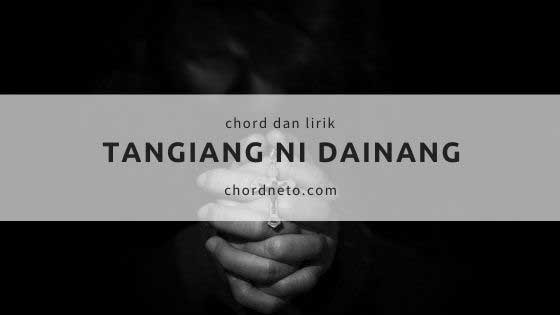 Chord Tangiang Ni Dainang Dari C Trio Elexis Lagu Batak Sedih Chordneto