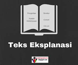 Teks Eksplanasi (Pengertian, Struktur, Ciri, Kaidah, Contohnya)