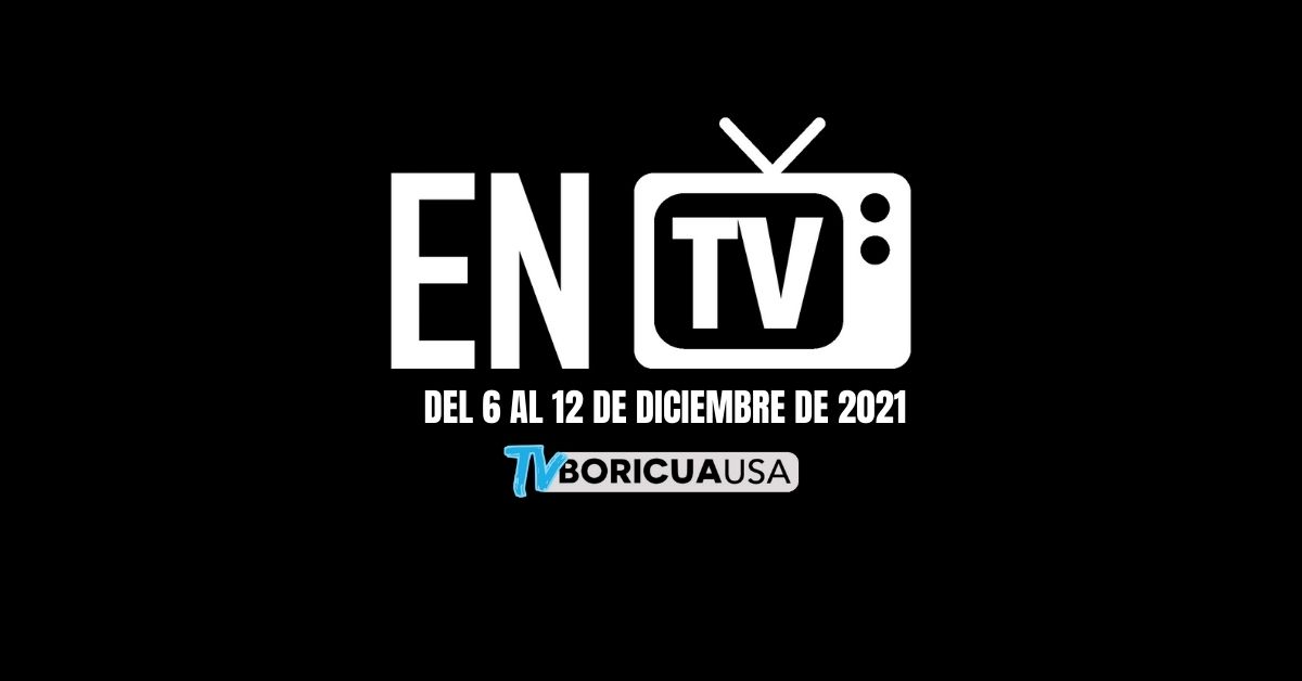 EN TV Programación destacada del 6 al 12 de diciembre de 2021