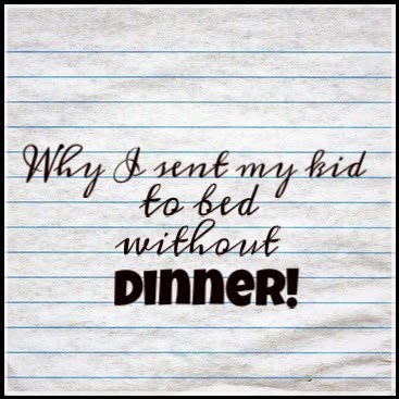 The Practical Mom: Why I sent my Kid to bed Without Dinner!