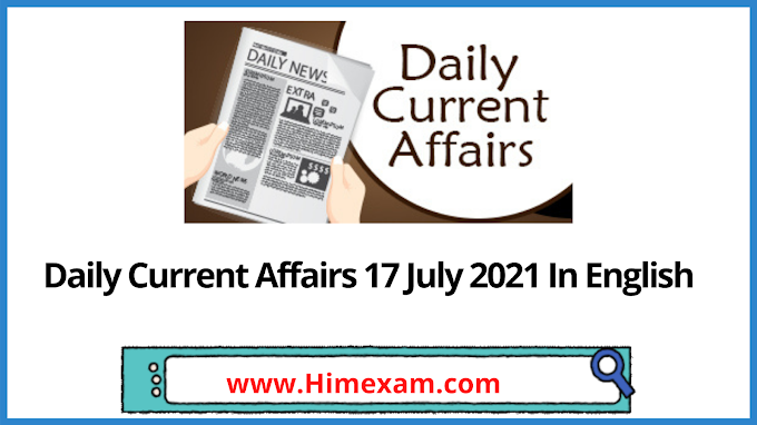Daily Current Affairs 17 July 2021 In English