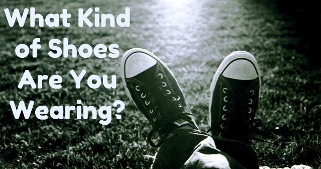 A Word Fitly Spoken: What Kind of Shoes Are You Wearing?
