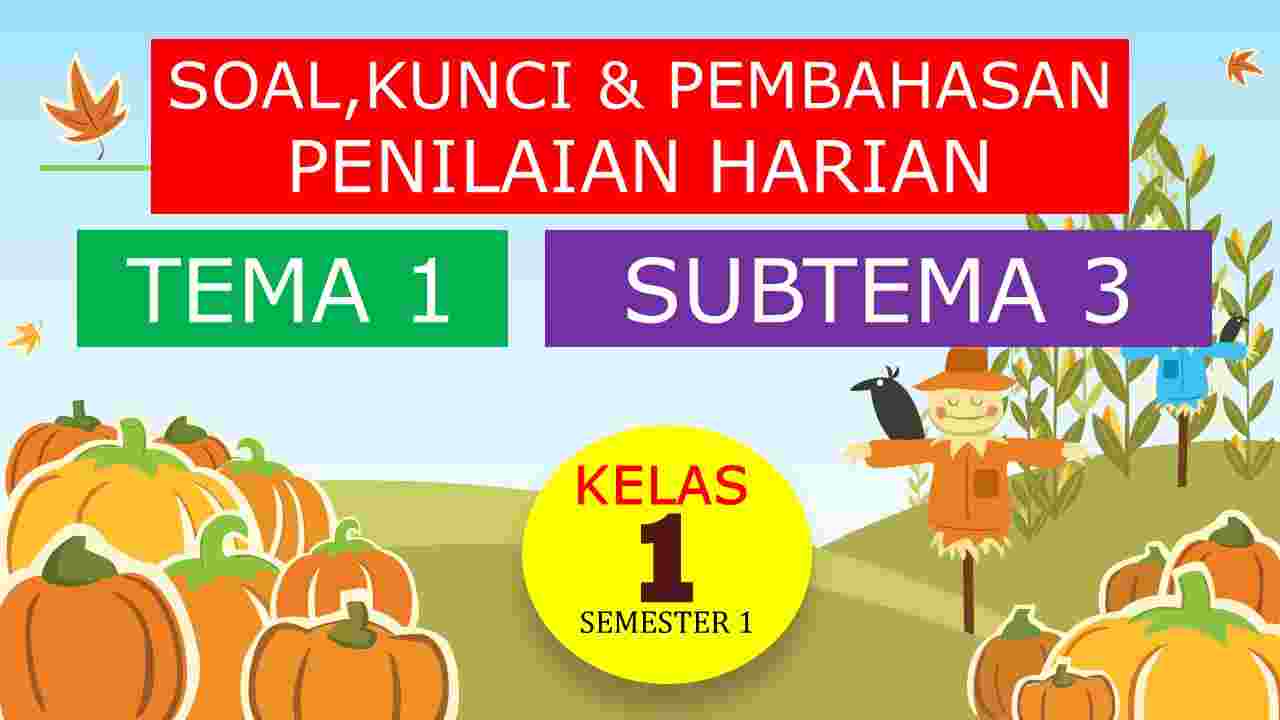 Soal & Kunci PH Kelas 1 Tema 1 Subtema 3 Semester 1 2021 Soal & Kunci PH Kelas 1 Tema 1 Subtema 3 Semester 1 2021