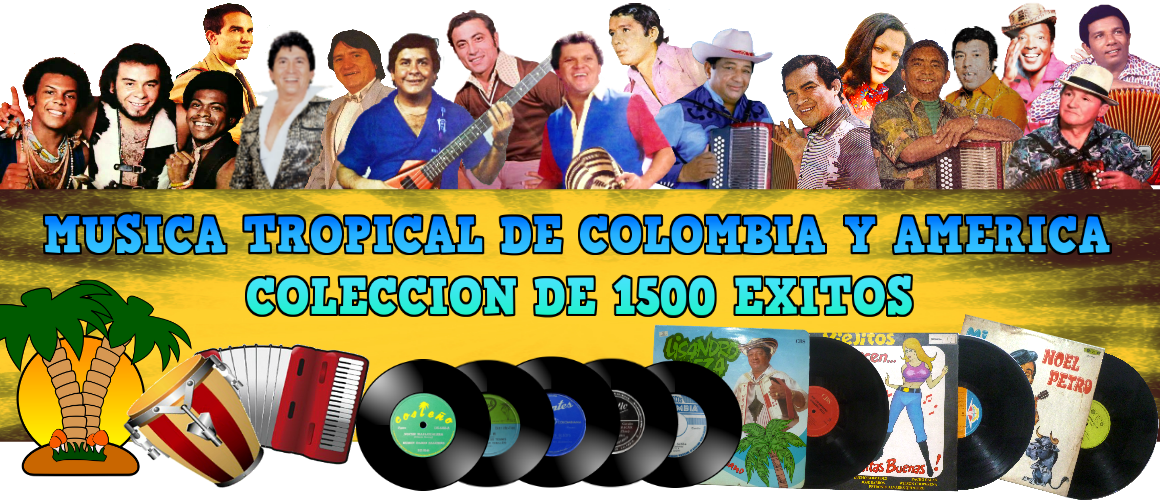 MUSICA TROPICAL DE COLOMBIA Y AMÉRICA. LISTADO PARA ESCUCHAR (COLECCIÓN DE 1200 EXITOS)