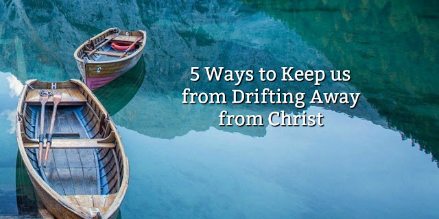 Hebrews 2 tells us to be careful not to drift away from Christ. This 1-minute devotion offers 5 Ways to prevent it. #BibleLoveNotes #Bible
