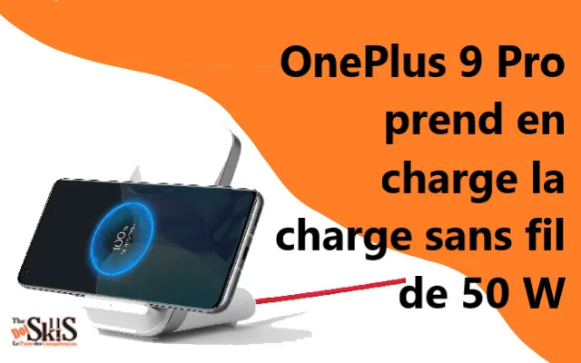 OnePlus 9 Pro : Un Smartphone qui prent en charge la charge sans fil de 50 W OnePlus 9 Pro : Un Smartphone qui prent en charge la charge sans fil de 50 W