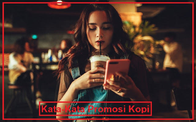 Kata Kata Promosi Kopi Secara Online Dan Sosmed Kata Kata Promosi Kopi Secara Online Dan Sosmed