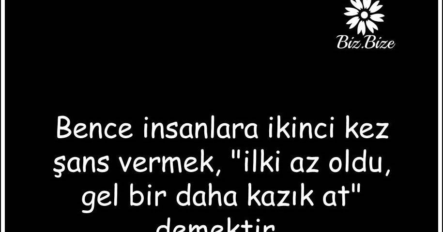 bence insanlara ikinci kez sans