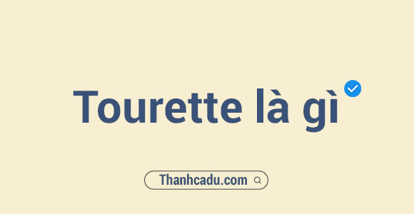 Tourette là gì?