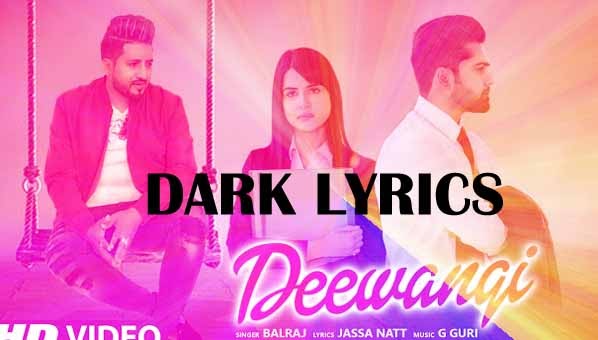 Deewangi Lyrics Balraj Dark Lyrics deewangi lyrics balraj dark lyrics