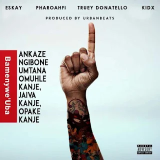 Eskay  Feat. PharoahFi, Truey Donatello & Kid X –  Bamenywe Uba