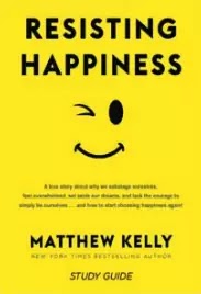 Resisting Happiness Matthew Kelly PDF