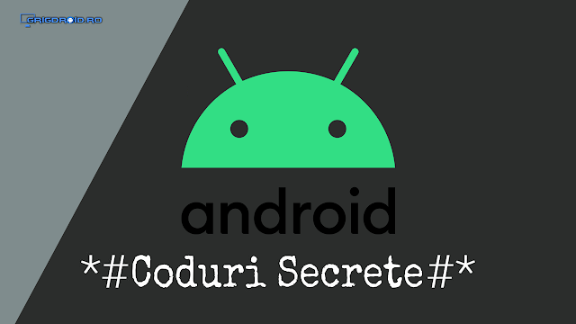 Coduri secrete pentru meniuri ascunse sau teste pe telefoane Android