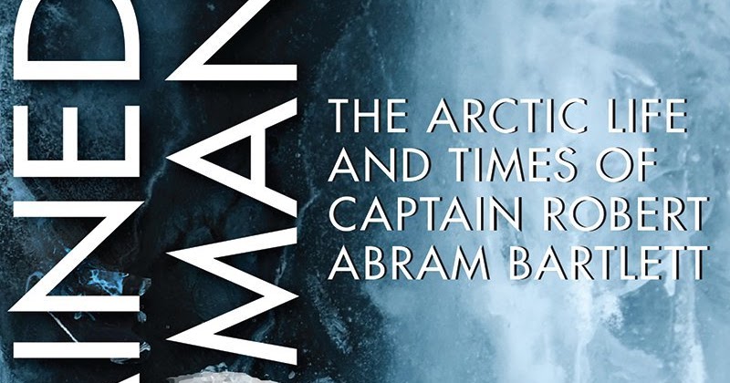 Unchained Man: The Arctic Life and Times of Captain Robert Abram