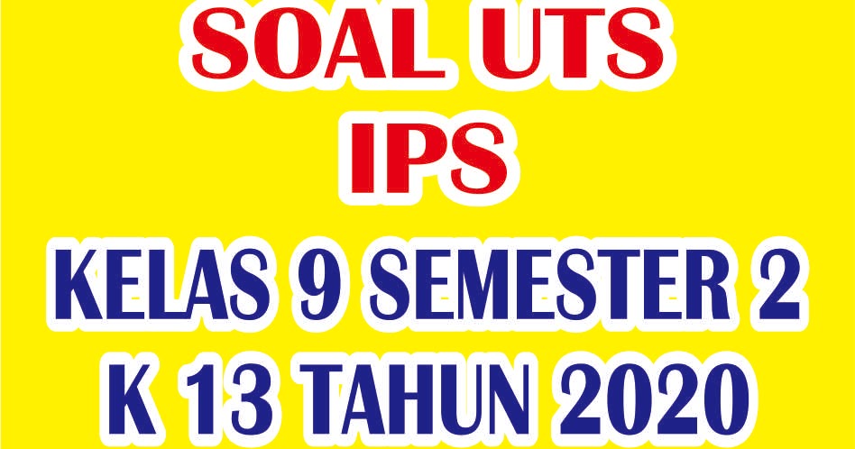 Soal UTS IPS Kelas 9 Semester 2 Kurikulum 2013 Tahun 2020