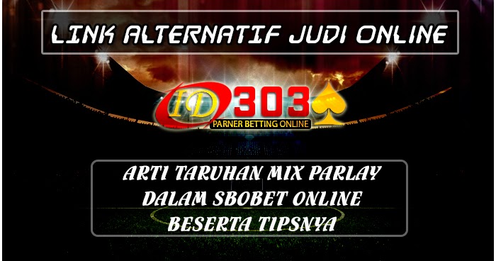 Arti Taruhan Mix Parlay Dalam Sbobet Online Beserta Tipsnya - LINK