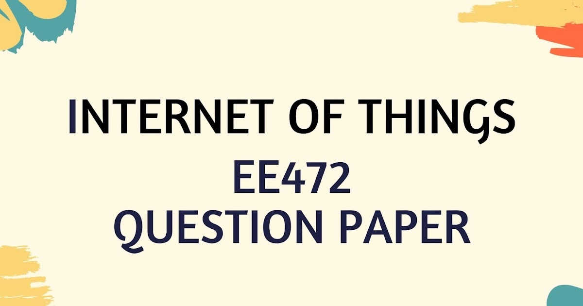 Internet of Things | EE472 | Question Papers (2015 batch) | KtuQbank