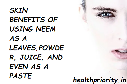 Health Benefits Of Using Neem As Leaves, Powder, Juice And Even As Paste