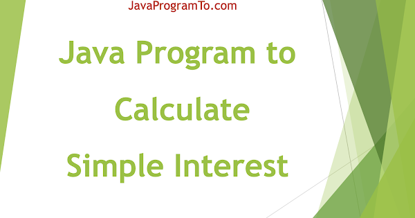 Java Program to Calculate Simple Interest | JavaProgramTo.com
