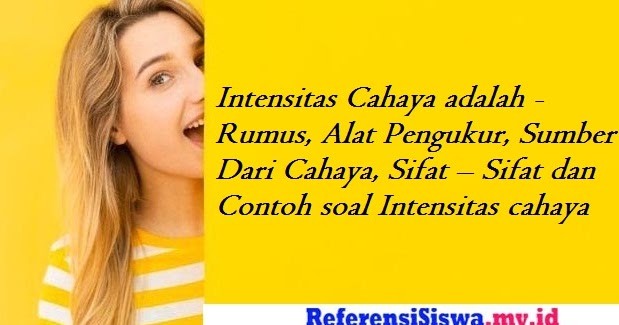 Intensitas Cahaya adalah - Rumus, Alat Pengukur, Sumber Dari Cahaya